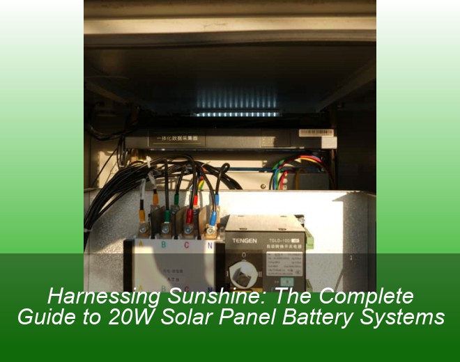Harnessing Sunshine: The Complete Guide to 20W Solar Panel Battery Systems